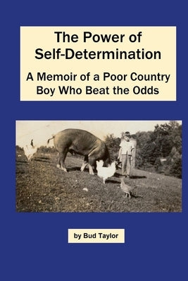 The Power of Self-Determination A Memoir of a Poor Country Boy Who Beat the Odds Paperback Lulu.com