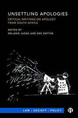Unsettling Apologies: Critical Writings on Apology from South Africa by Judge, Melanie