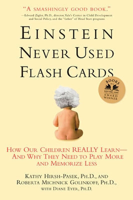 Einstein Never Used Flashcards: How Our Children Really Learn--And Why They Need to Play More and Memorize Less Paperback Rodale Books