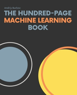 The Hundred-Page Machine Learning Book Paperback Andriy Burkov