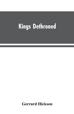 Kings Dethroned: A History of the Evolution of Astronomy from the time of the Roman Empire up to the Present day; Showing it to be an A Paperback Alpha Edition
