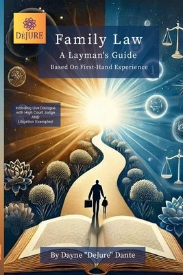 Family Law: A Layman's Guide: Based On First-Hand Experience by Dante, Dayne