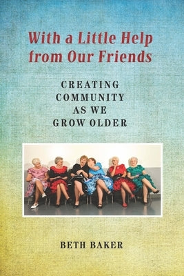 With a Little Help from Our Friends: Creating Community as We Grow Older Paperback Vanderbilt University Press