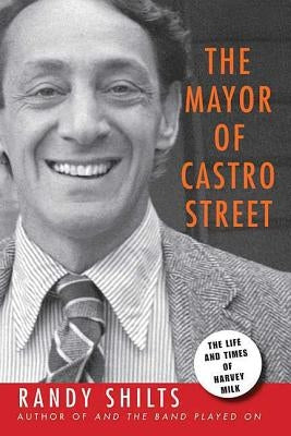 The Mayor of Castro Street: The Life & Times of Harvey Milk St. Martin's Griffin