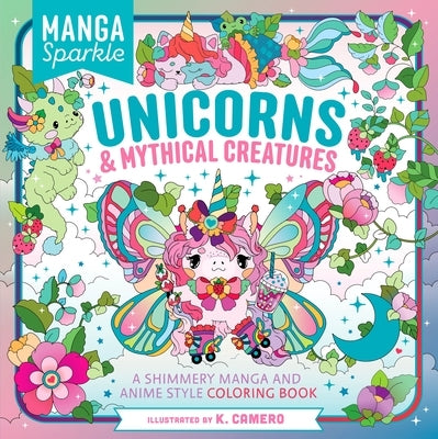 Manga Sparkle: Unicorns & Mythical Creatures: A Shimmery Manga and Anime Style Coloring Book Paperback Castle Point Books