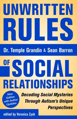 Unwritten Rules of Social Relationships: Decoding Social Mysteries Through the Unique Perspectives of Autism: New Edition with Author Updates Future Horizons