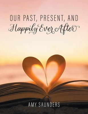 Our past, present, and happily ever after Paperback FriesenPress