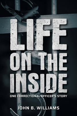 Life on the Inside: One Correctional Officer's Story Paperback FriesenPress