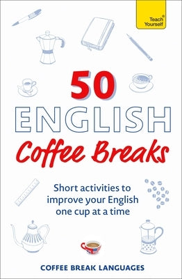 50 English Coffee Breaks: Short Activities to Improve Your English One Cup at a Time Paperback Teach Yourself