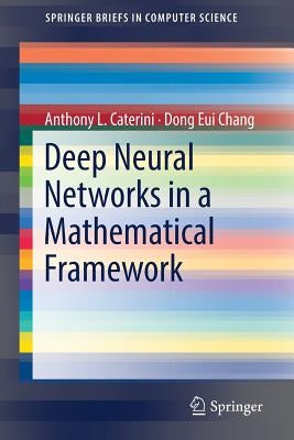 Deep Neural Networks in a Mathematical Framework Paperback Springer