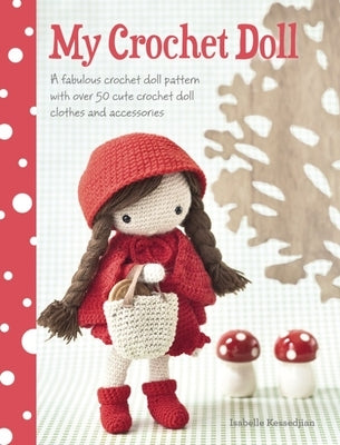 My Crochet Doll: A Fabulous Crochet Doll Pattern with Over 50 Cute Crochet Doll Clothes and Accessories Paperback David & Charles