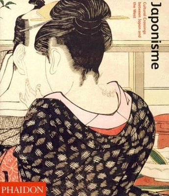 Japonisme: Cultural Crossings Between Japan and the West Phaidon Press