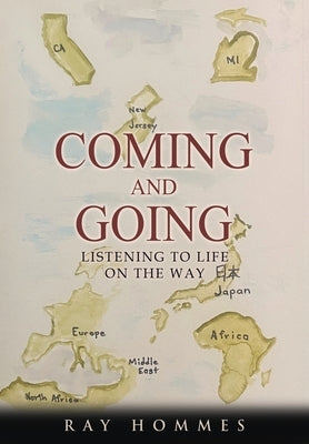 Coming and Going: Listening To Life On The Way by Hommes, Ray