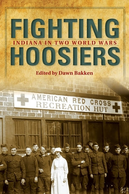 Fighting Hoosiers: Indiana in Two World Wars Paperback Indiana University Press