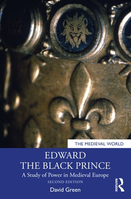 Edward the Black Prince: A Study of Power in Medieval Europe Paperback Routledge