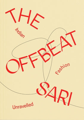 The Offbeat Sari: Indian Fashion Unravelled Paperback Design Museum