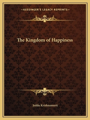 The Kingdom of Happiness Paperback Kessinger Publishing