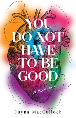 You Do Not Have to Be Good: A Memoir Paperback She Writes Press