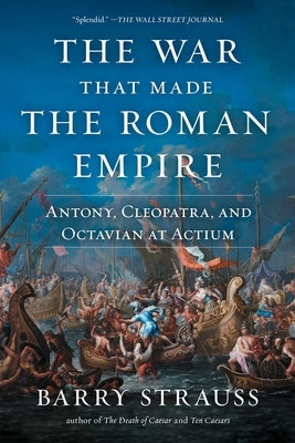 The War That Made the Roman Empire: Antony, Cleopatra, and Octavian at Actium Paperback Simon & Schuster
