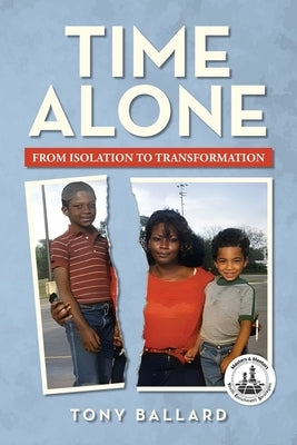 Time Alone: From Isolation To Transformation by Ballard, Tony