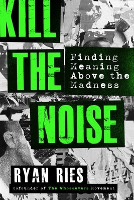 Kill the Noise: Finding Meaning Above the Madness Paperback Faithwords