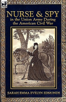 Nurse and Spy in the Union Army During the American Civil War Paperback Leonaur Ltd