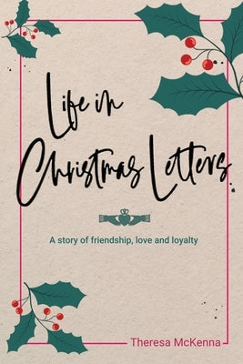 Life in Christmas Letters: A story of friendship, love and loyalty Paperback Theresa McKenna
