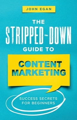 The Stripped-Down Guide to Content Marketing: Success Secrets for Beginners Paperback Hawkstar Press
