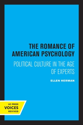The Romance of American Psychology: Political Culture in the Age of Experts Paperback University of California Press