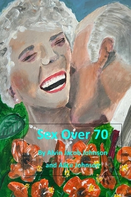 Sex Over 70 Paperback Independently Published