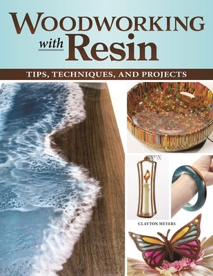 Woodworking with Resin: Tips, Techniques, and Projects Paperback Fox Chapel Publishing