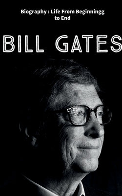 Bill Gates: Biography: Life from Beginning to End Paperback Notion Press