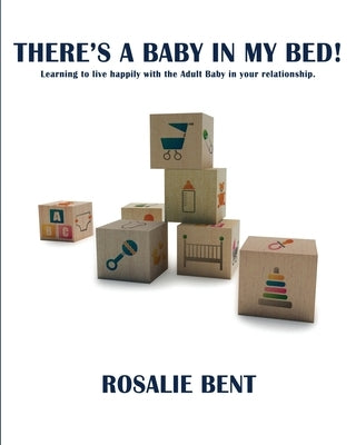 There's a baby in my bed!: Learning to live happily with the Adult Baby in your relationship. Paperback Nazca Plains Corporation