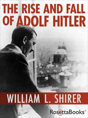 The Rise and Fall of Adolf Hitler Paperback RosettaBooks