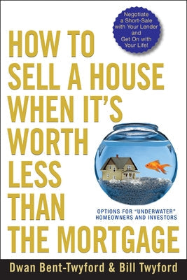 How to Sell a House When It's Worth Less Than the Mortgage: Options for Underwater Homeowners and Investors Paperback Wiley