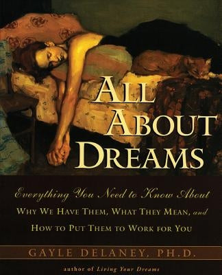 All about Dreams: Everything You Need to Know about *Why We Have Them *What They Mean *And How to Put Them to Work for You Paperback HarperOne