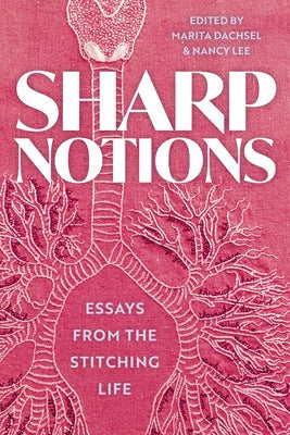 Sharp Notions: Essays from the Stitching Life Paperback Arsenal Pulp Press