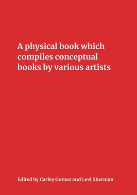 A Physical Book Which Compiles Conceptual Books by Various Artists: Possibly Undermining Their Conceptual Commitment to Dematerialization, but Also Sp Paperback Partial Press