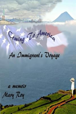 Coming to America: An Immigrants Voyage Paperback Createspace Independent Publishing Platform