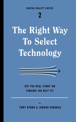 The Right Way to Select Technology: Get the Real Story on Finding the Best Fit Paperback Digital Reality Checks
