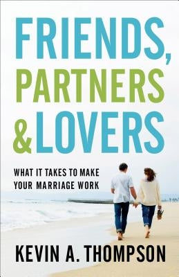 Friends, Partners, and Lovers: What It Takes to Make Your Marriage Work Paperback Fleming H. Revell Company