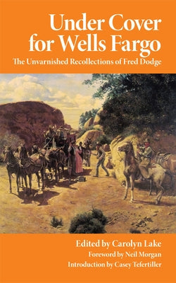 Under Cover for Wells Fargo: The Unvarnished Recollections of Fred Dodge University of Oklahoma Press