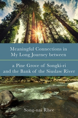 Meaningful Connections in My Long Journey between a Pine Grove of Songki-ri and the Bank of the Siuslaw River Paperback Pickwick Publications