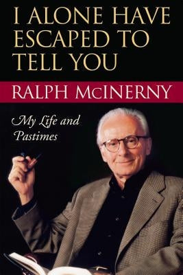 I Alone Have Escaped to Tell You: My Life and Pastimes Paperback University of Notre Dame Press