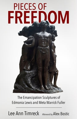 Pieces of Freedom: The Emancipation Sculptures of Edmonia Lewis and Meta Warrick Fuller Paperback University Press of Mississippi