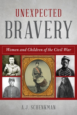 Unexpected Bravery: Women and Children of the Civil War Paperback Globe Pequot Press