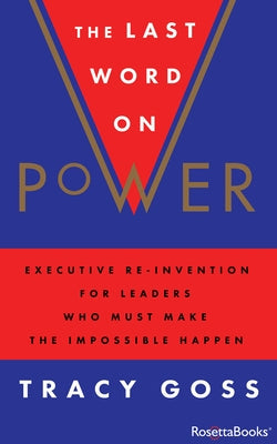 The Last Word on Power: Executive Re-Invention for Leaders Who Must Make the Impossible Happen Paperback RosettaBooks