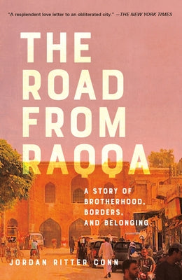 The Road from Raqqa: A Story of Brotherhood, Borders, and Belonging Ballantine Books