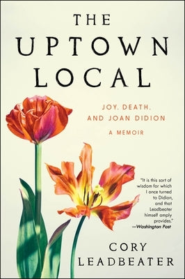 The Uptown Local: Joy, Death, and Joan Didion: A Memoir Paperback Ecco Press