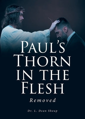 Paul's Thorn in the Flesh: Removed Paperback Christian Faith Publishing